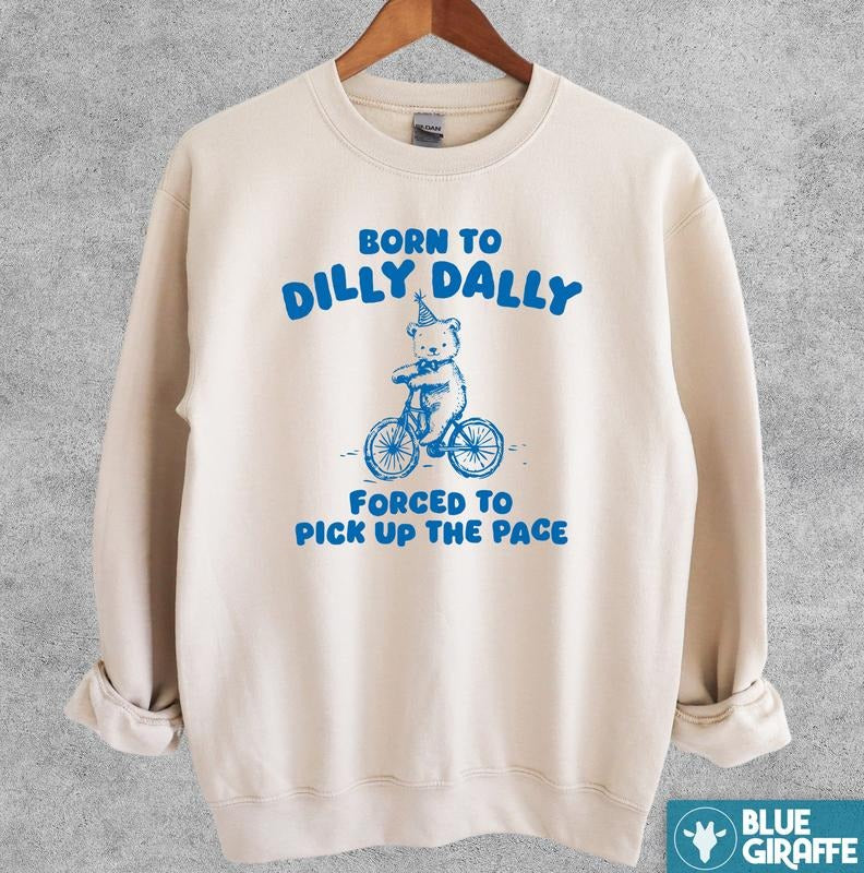 Born To Dilly Dally Sweatshirt, Funny Crewneck Sweatshirt T-Shirts, Hoodie | HypeDripTees.com