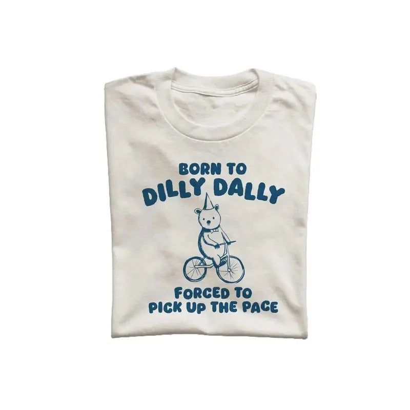 Born To Dilly Dally Unisex T Shirt, Weird T-Shirt, Meme T Shirt Hoodie, Sweatshirt | HypeDripTees.com