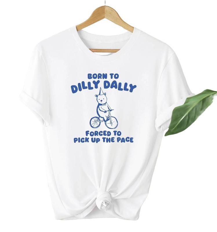 Born to Dilly Dally Forced to Pick Up The Pace Shirt Hoodie, Sweatshirt | HypeDripTees.com