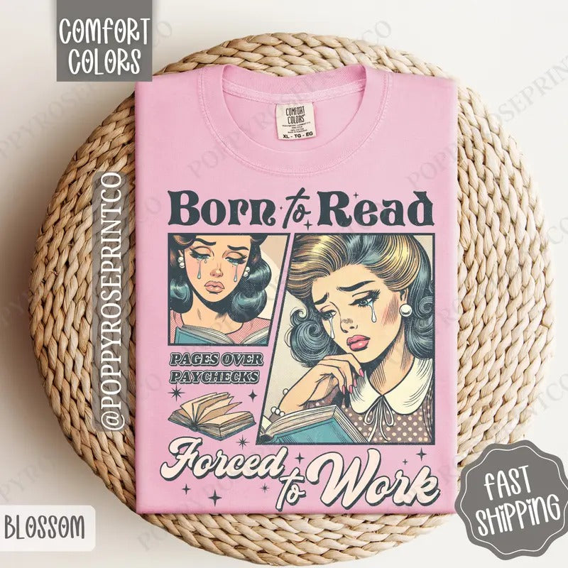 Born Read Forced Work Shirt Comfort Colors Book Lover Bookworm Her T-Shirts, Hoodie, Sweatshirt