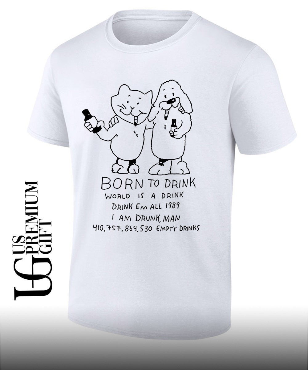 Born to drink world is a drink shirt
