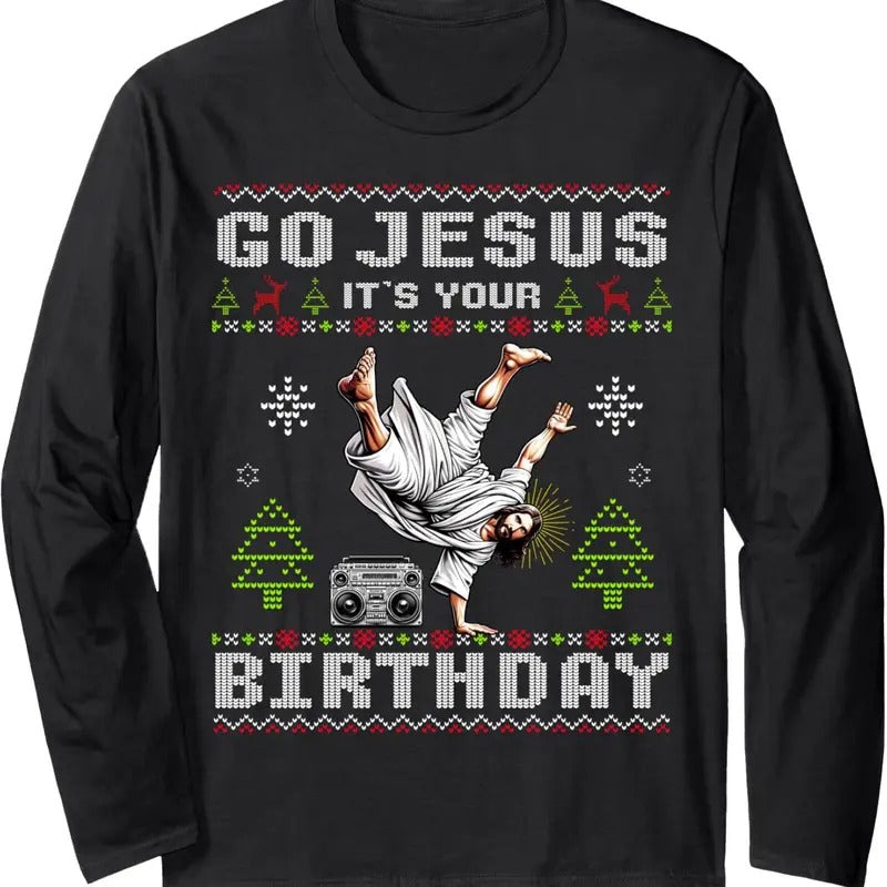 Break Dance Go Jesus It's Your Birthday Ugly Christmas Long Sleeve T-Shirt Hoodie, Sweatshirt | HypeDripTees.com