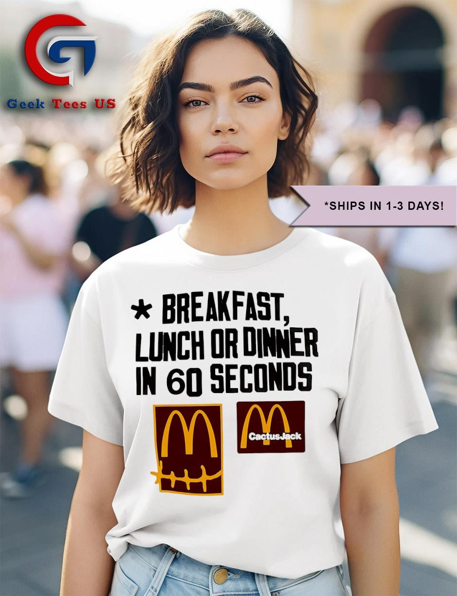 Breakfast lunch or dinner in 60 seconds McDonald’s Cactus Jack shirt