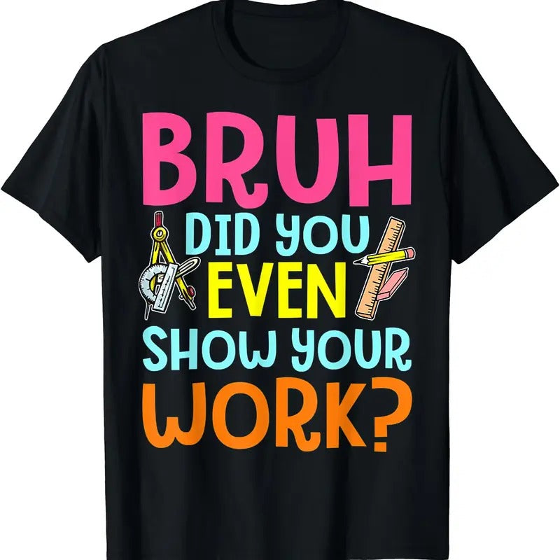 Bruh Did You Even Show Your Work Humorous Funny Math Teacher T-Shirt Hoodie, Sweatshirt | HypeDripTees.com