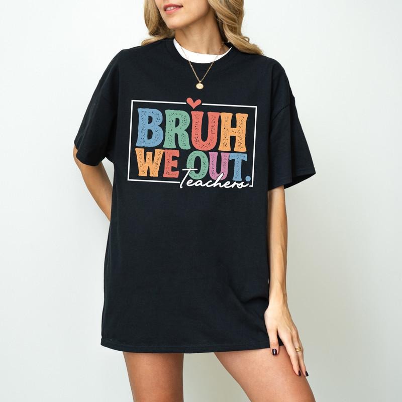 Bruh We Out Teachers Shirt, Last Day Of School Shirt For Teacher, Funny Teacher Shirt, Teacher Appreciation Shirt, Happy...