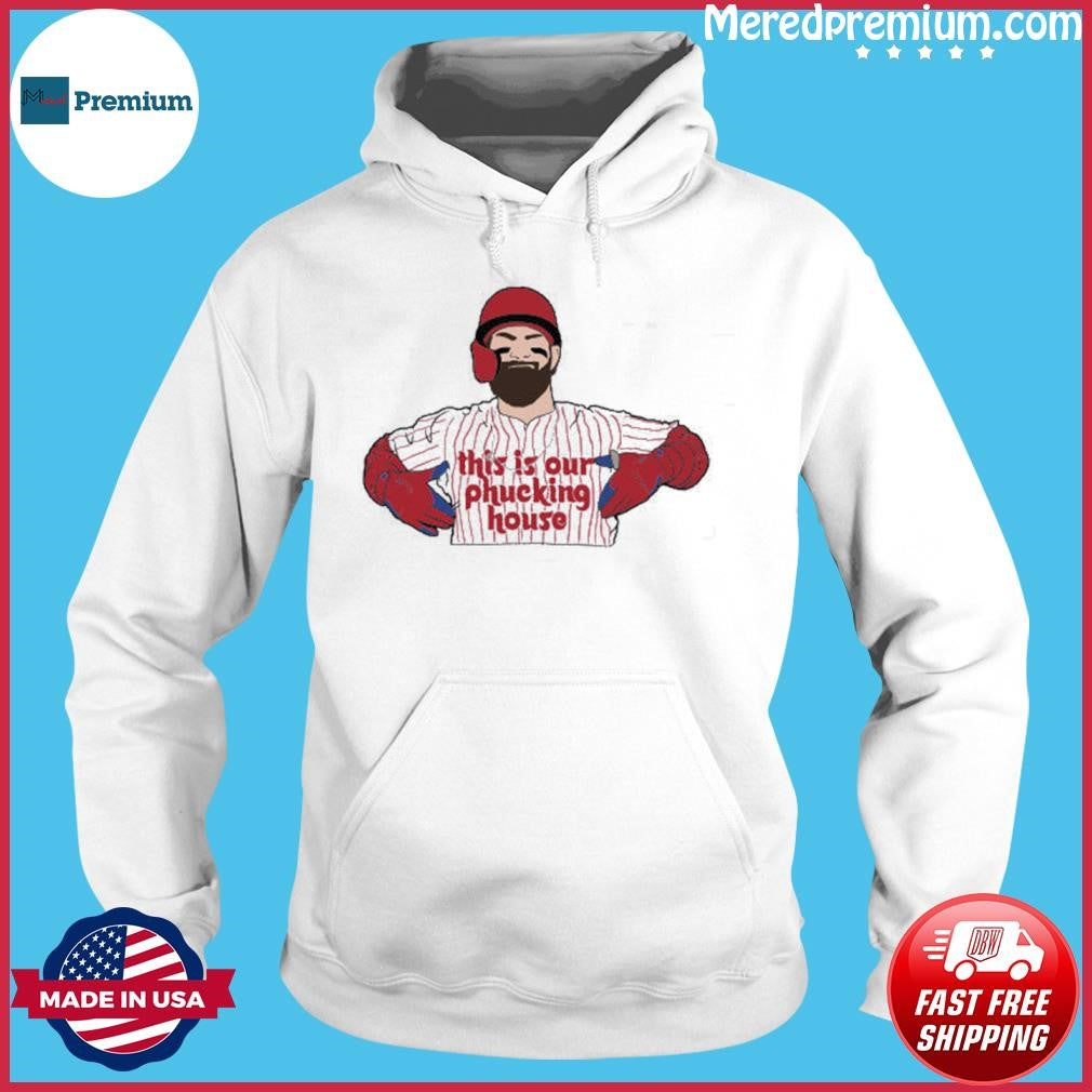 Bryce Harper This Is Our Phucking House Shirt