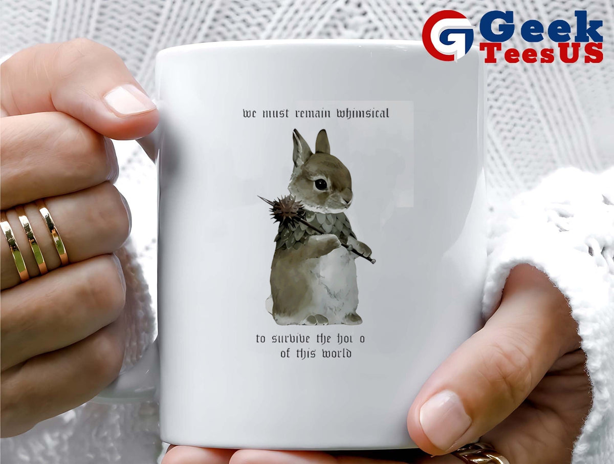 Bunny we must remain whimsical to survive the horrors of this world shirt