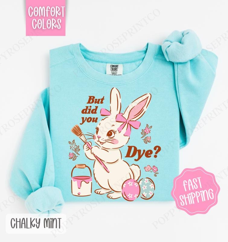But Did You Dye? Comfort Colors Sweatshirt, Easter Sweatshirt, Funny Bunny Sweatshirt T-Shirts, Hoodie | HypeDripTees.com