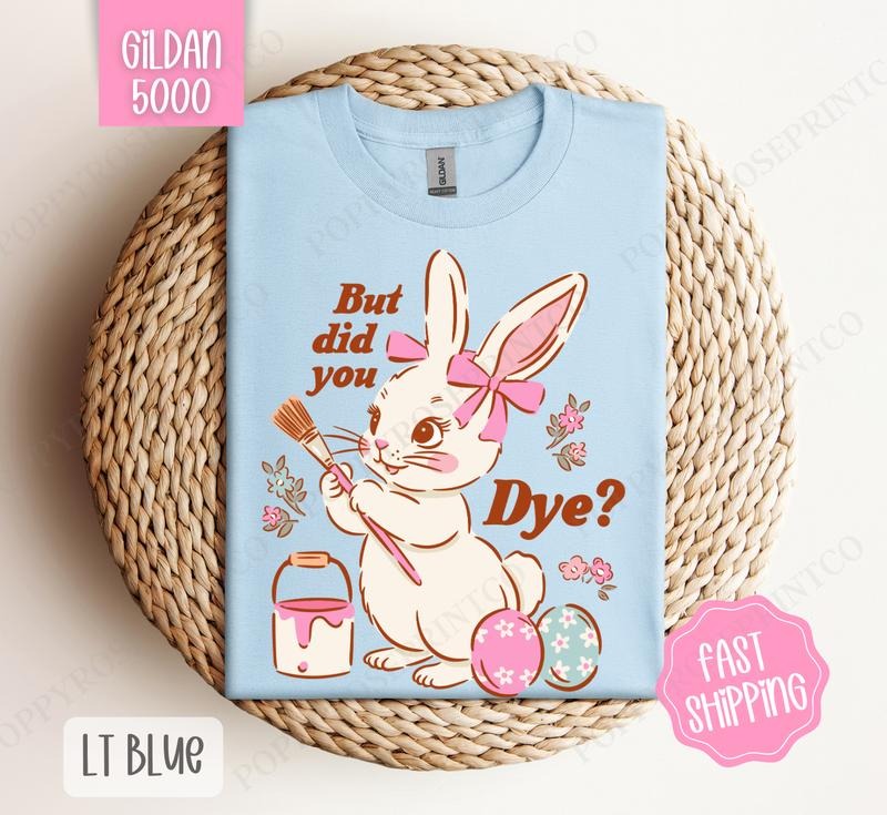 But Did You Dye? Gildan Tshirt, Easter Tshirt, Funny Bunny Tshirt Hoodie, Sweatshirt | HypeDripTees.com