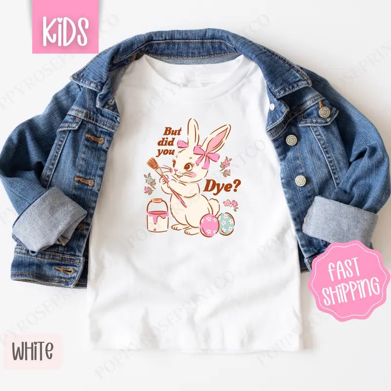 But Did You Dye? Shirt, Children's Easter Tee, Funny Bunny Shirt Hoodie, Sweatshirt | HypeDripTees.com