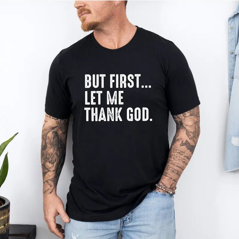 But First Let Me Thank God T-Shirt, Funny Saying Quote Shirt, Sarcastic Shirt, Humor Shirt, Shirt for Women Hoodie,...