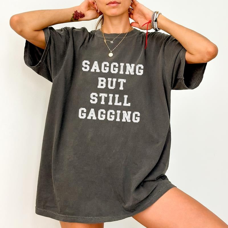 But Still Gagging Comfort Colors Shirt, Womens Gag Graphic Tee, Funny Meme Unisex Tees, Women T-shirt, Wife Gift Hoodie,...