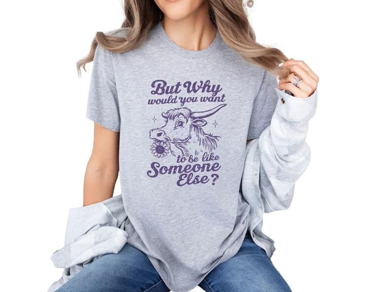 But Why Would You Want to Be Like Someone Else Graphic Tees for Women, Positive Affirmation Shirt for Women, Unisex...