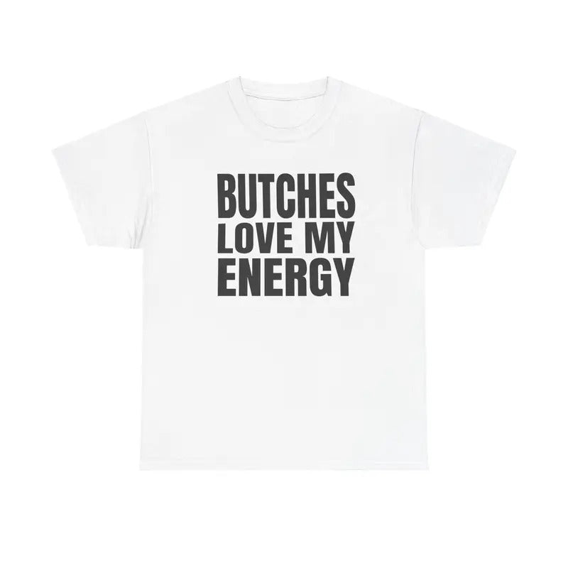 Butches Love My Energy Unisex T-Shirt Hoodie, Sweatshirt | HypeDripTees.com
