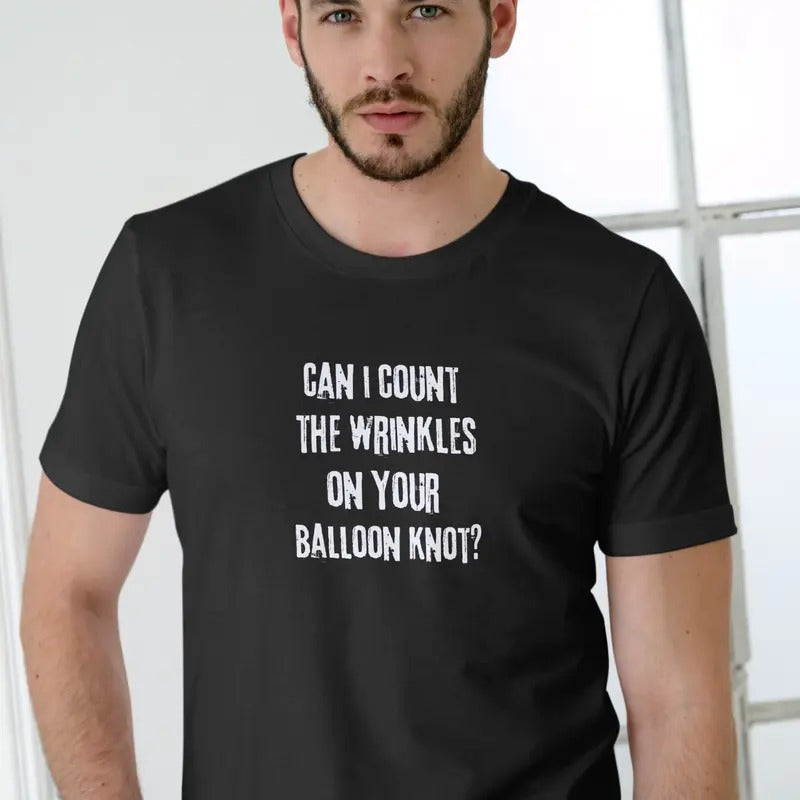 CAN I COUNT THE WRINKLES ON YOUR BALLOON KNOT T Shirt Casual Menswear Hoodie, Sweatshirt | HypeDripTees.com