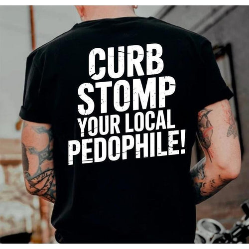 "CURB STOMP YOUR LOCAL PEDOPHILE" Printed Men's T-shirt Graphic Tee, Gift For Him, Gifts Her, Trending Shirt,...