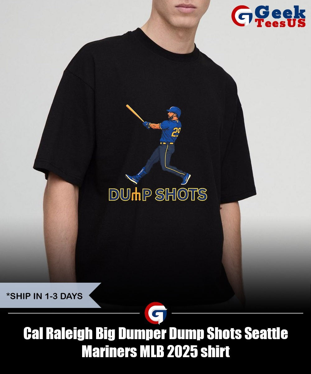 Cal Raleigh Big Dumper Dump Shots Seattle Mariners MLB 2025 shirt