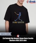 Cal Raleigh Big Dumper Dump Shots Seattle Mariners MLB 2025 shirt