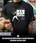 Cal Raleigh Big MVP Dumper Seattle Mariners baseball cartoon shirt