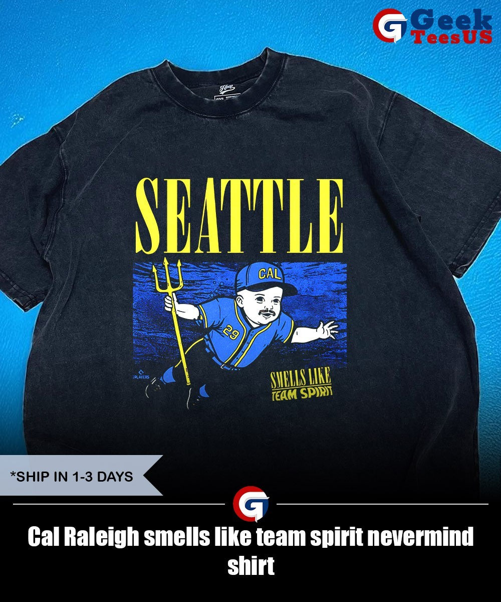 Cal Raleigh smells like team spirit nevermind shirt