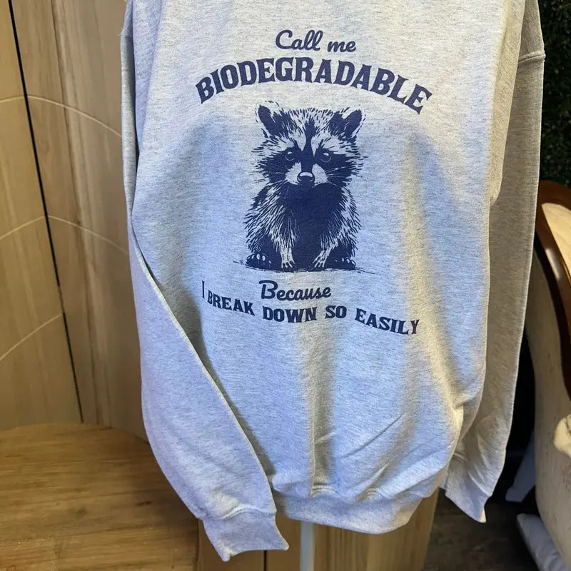 Call Me Biodegradable Because I Break Down So Easily Sweatshirt or Tee - Raccoon Sweatshirt - Hoodie | HypeDripTees.com