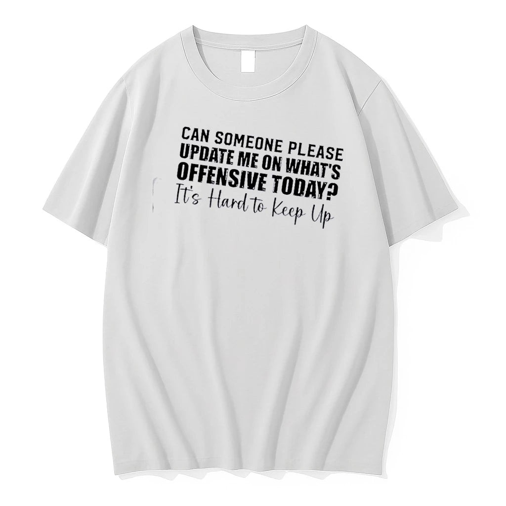 Can Someone Please Update Me On Whats Offensive Its Hard To Keep Up Text Tshirts Hoodie, Sweatshirt | HypeDripTees.com