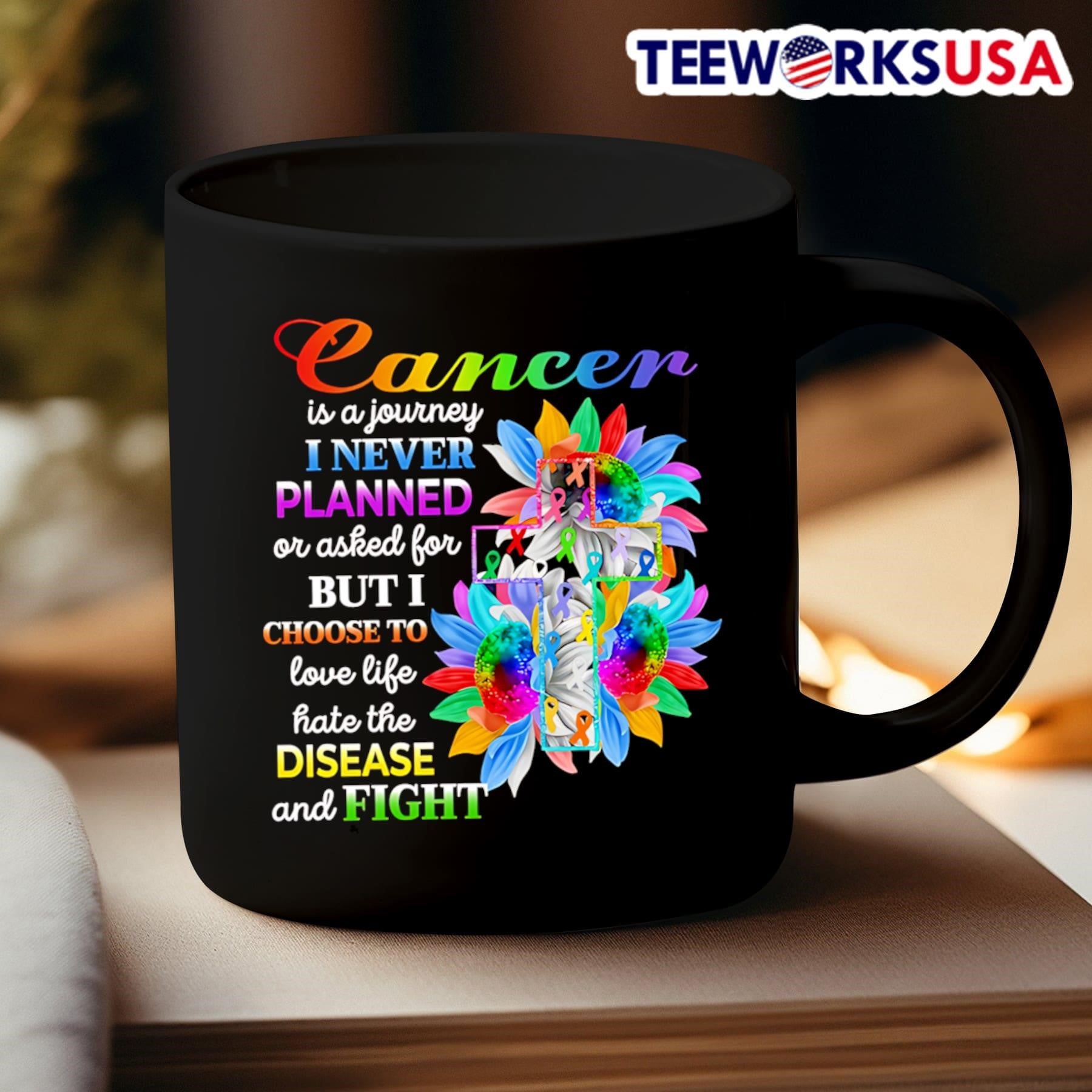 Cancer Is A Journey I Never Planned Or Asked For But I Choose To Love Life Hate The Disease And Fight Shirt