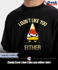 Candy Corn I don’t like you either shirt
