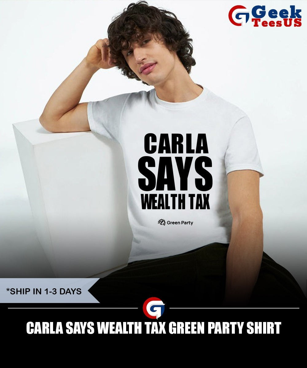 Carla Says Wealth Tax Green Party shirt