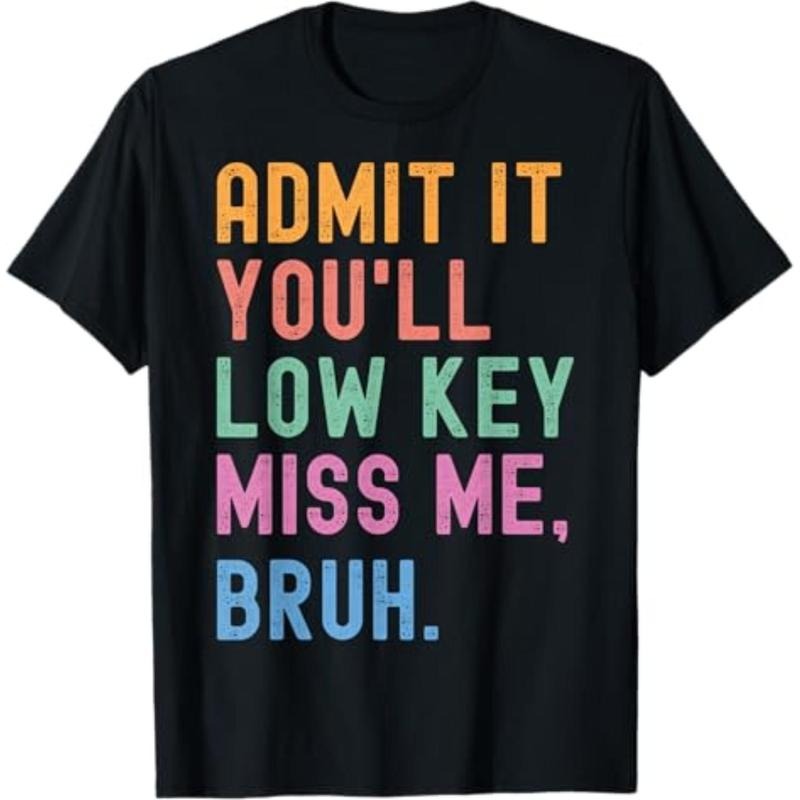 Casual T-shirt Admit It You'll Low Key Miss Me Bruh Funny Bruh Teacher T-Shirt Menswear Top Graphic Graphic Tees Hoodie,...