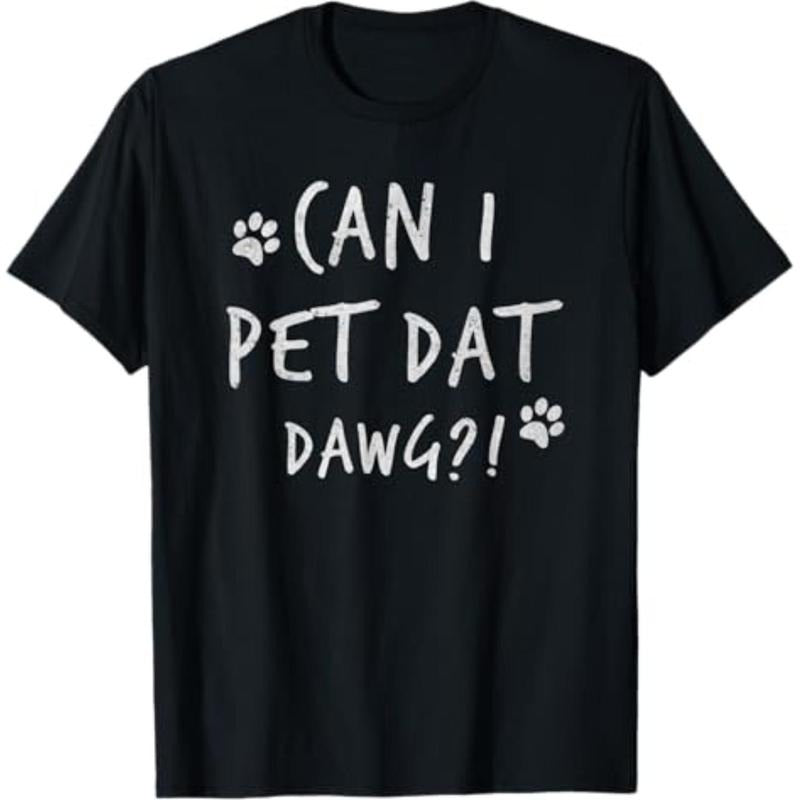 Casual T-shirt Can I Pet Dat Dawg Can I Pet That Dog Funny Dog T-Shirt Graphic Menswear Hoodie, Sweatshirt | HypeDripTees.com