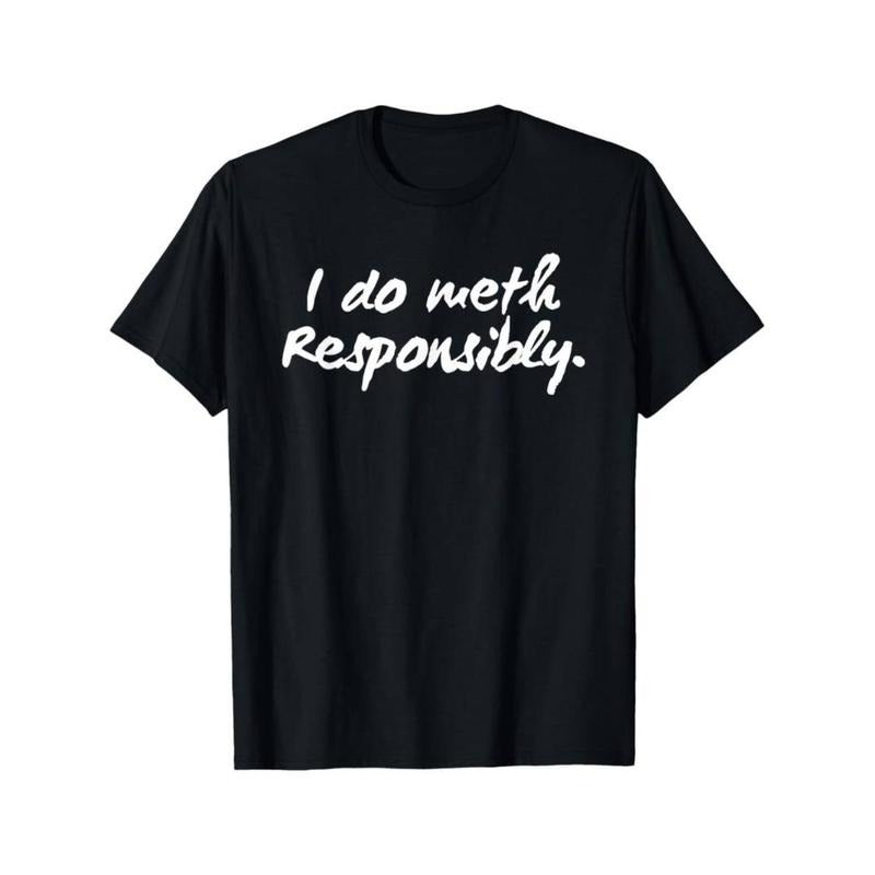 Casual T-shirt Funny I Do Meth Responsibly T-Shirt Comfy Menswear Hoodie, Sweatshirt | HypeDripTees.com