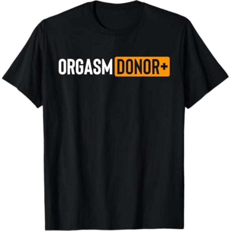 Casual T-shirt Funny Orgasm Donor Sexual Dirty Adult Humor Sarcastic T-Shirt Graphic Graphic Tees Hoodie, Sweatshirt