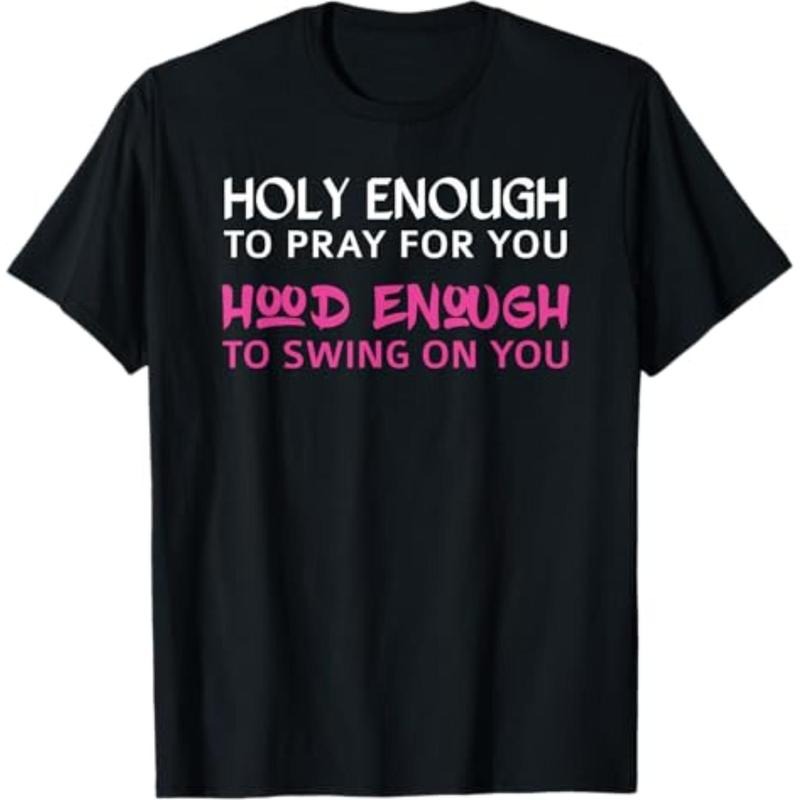 Casual T-shirt Holy Enough To Pray For You, Hood Enough To Swing On You Tee T-Shirt Graphic Man Hoodie, Sweatshirt
