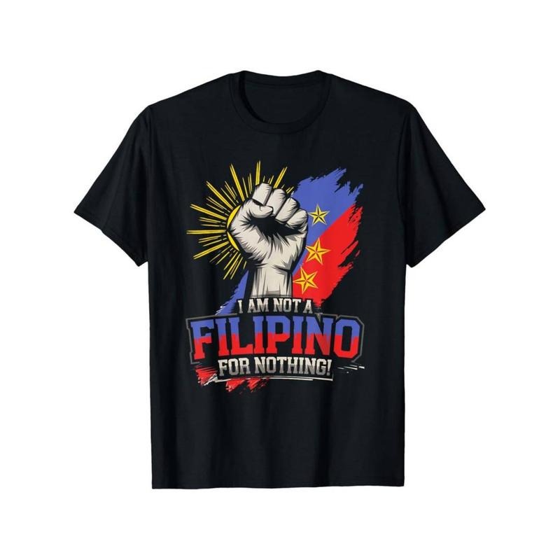 Casual T-shirt I Am Not A Filipino for Nothing Fight Supporter Sara Duterte T-Shirt Proud Filipino Menswear Top Hoodie,...