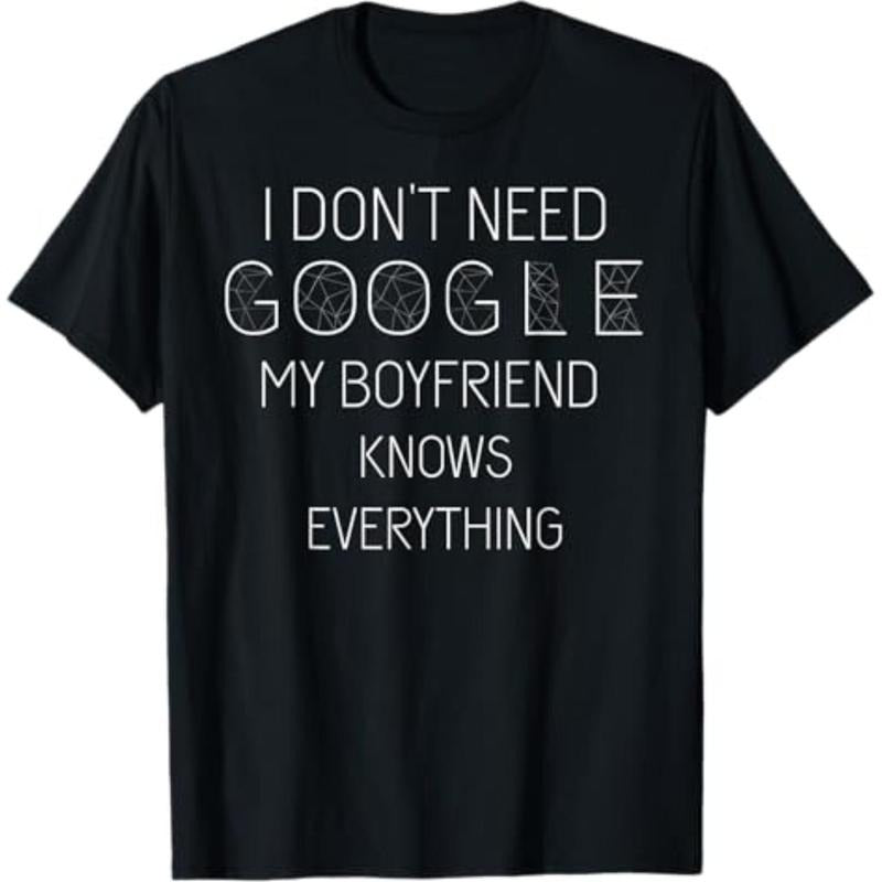 Casual T-shirt I Don't Need Google My Boyfriend Knows Everything Black Cotton Polyester Modern Classic Fit Crew Neck...