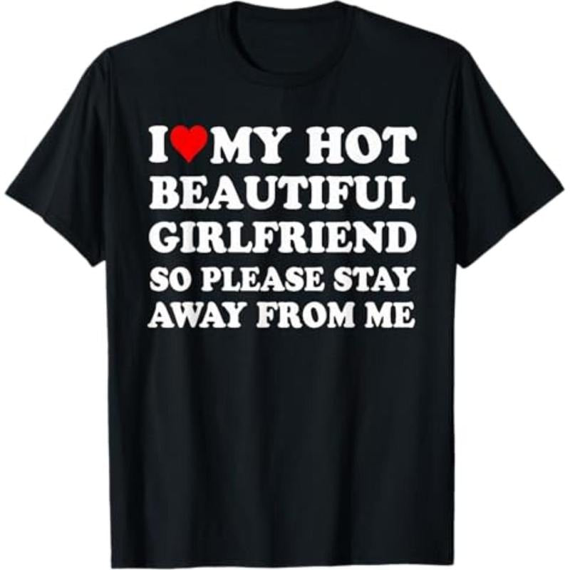 Casual T-shirt I Love My Hot Beautiful Girlfriend So Please Stay Away From T-Shirt Graphic Graphic Tees Hoodie, Sweatshirt