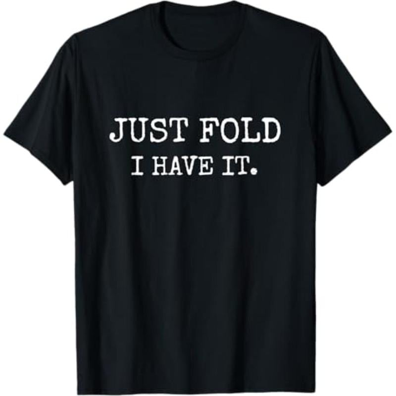 Casual T-shirt Just Fold I Have It Funny Poker Design T-Shirt Graphic Graphic Tees Hoodie, Sweatshirt | HypeDripTees.com