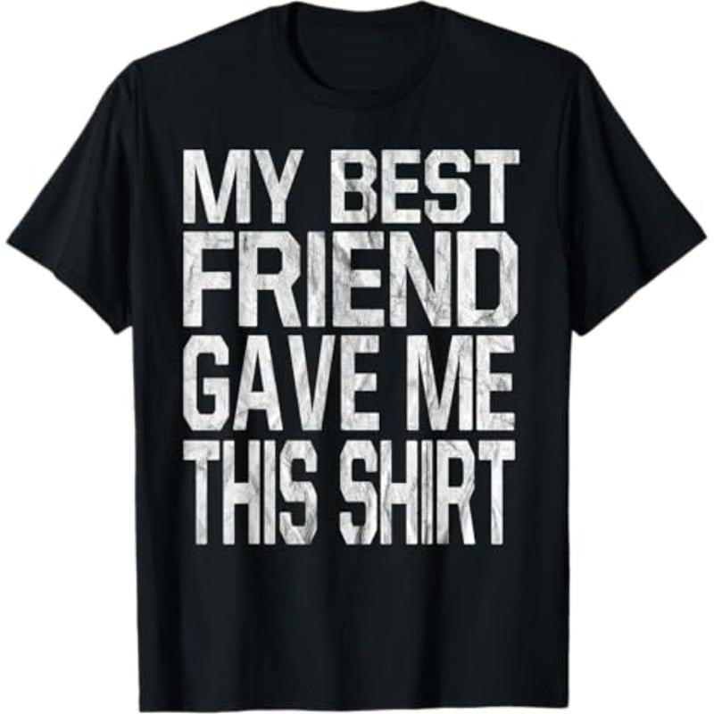 Casual T-shirt My Best Friend Gave Me This Shirt Gift T-Shirt T-Shirt Graphic Graphic Tees Hoodie, Sweatshirt