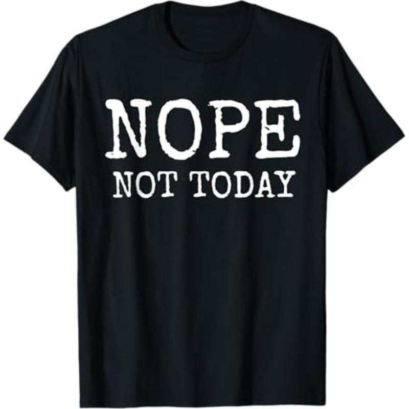 Casual T-shirt Nope Not Today T-shirt T-Shirt Graphic Menswear Hoodie, Sweatshirt | HypeDripTees.com