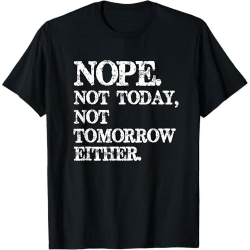 Casual T-shirt Nope. Not Today, Not Tomorrow Humorous T-Shirt Menswear Top Hoodie, Sweatshirt | HypeDripTees.com