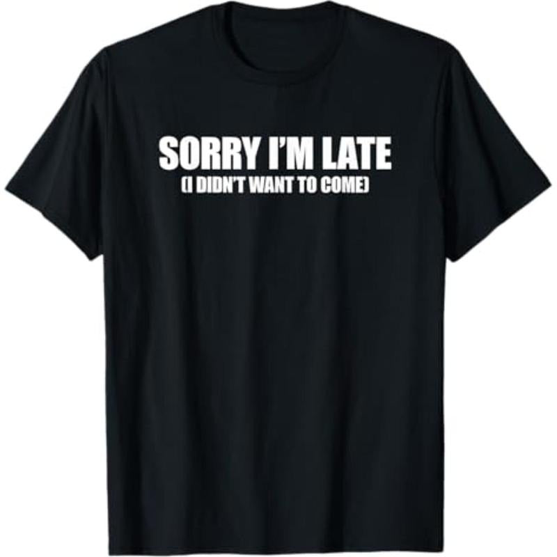 Casual T-shirt Sorry I'm Late I Didn't Want to Come T-Shirt Comfy Menswear Hoodie, Sweatshirt | HypeDripTees.com