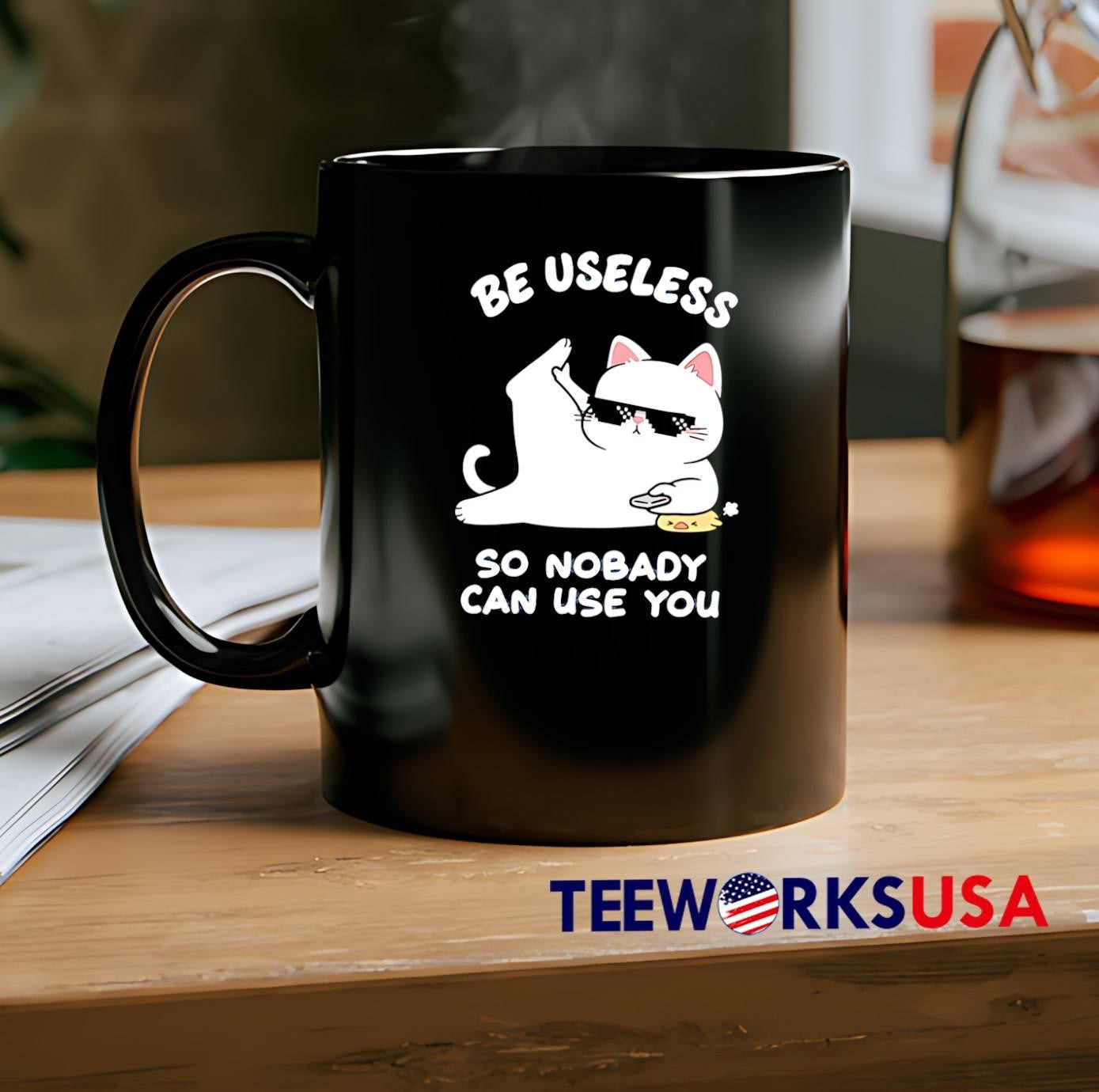 Cat Humor Be Useless so Nobody Can Use You T-Shirt