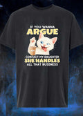 Cat Lover Gift Funny If You Wanna Argue Contact My Daughter She Handles Business T-Shirt