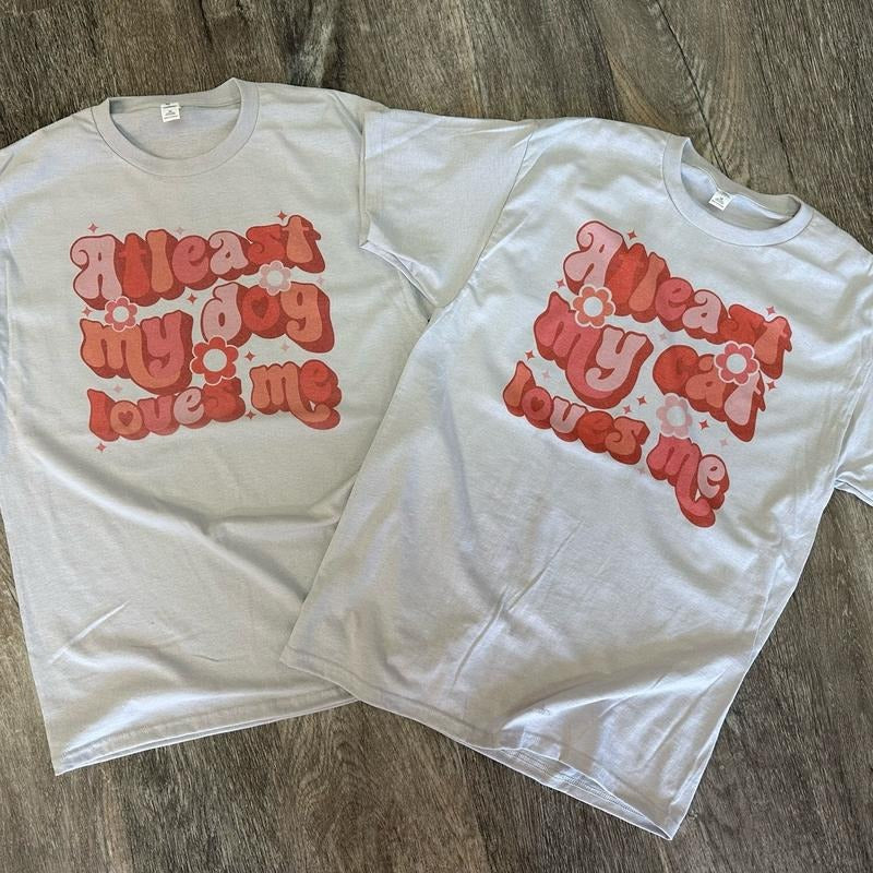 At Least My Dog/Cat Loves Me T-Shirt Hoodie, Sweatshirt | HypeDripTees.com