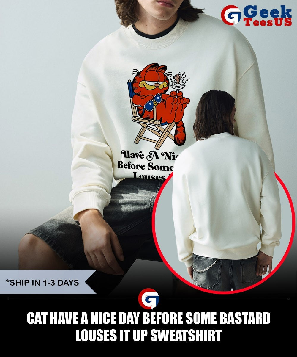 Cat have a nice day before some bastard louses it up shirt