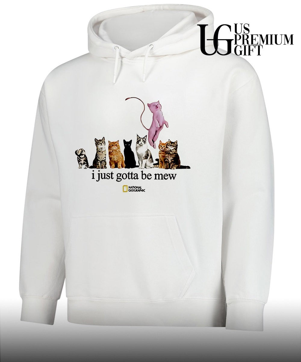 Cats I just gotta be mew shirt