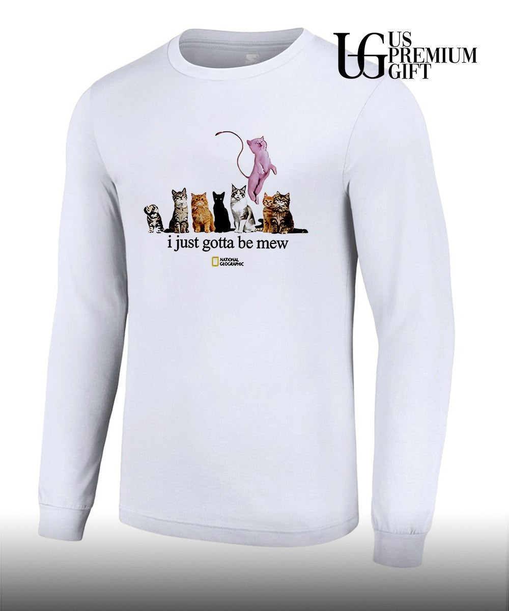 Cats I just gotta be mew shirt