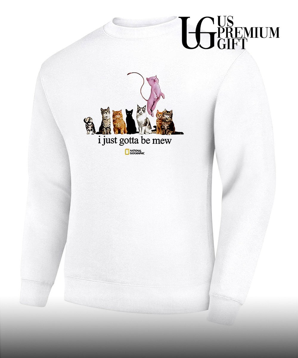 Cats I just gotta be mew shirt