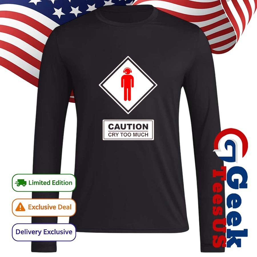 Caution cry too much shirt